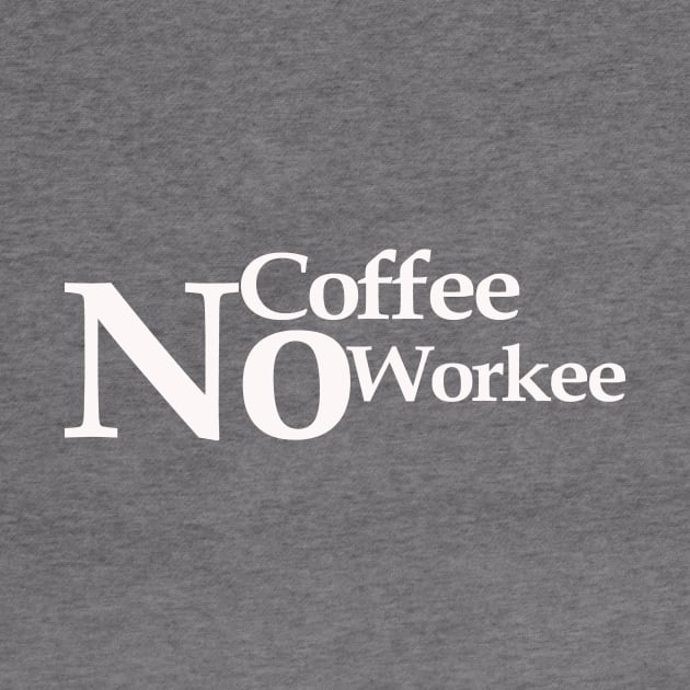 no coffee no workee by MariaB